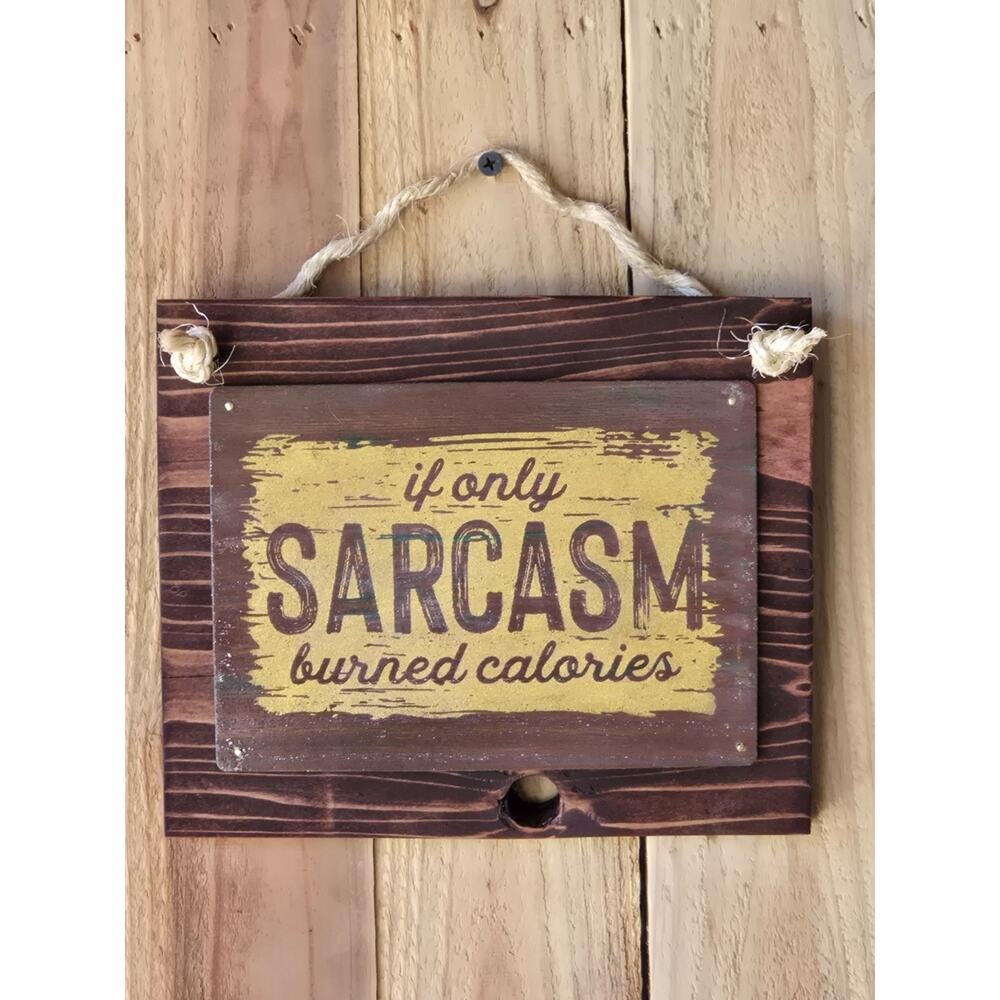 Rustic plaque / sign with Sarcasm Saying, Handmade, Solid Wood